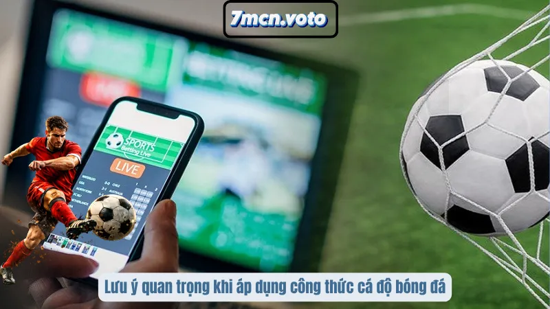 Lưu ý quan trọng khi áp dụng công thức cá độ bóng đá