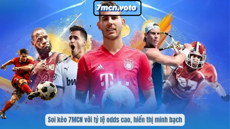 Kèo Nhà Cái – Hệ Thống Odds Chuẩn Xác, Làm Chủ Mọi Cuộc Chơi 5 Soi kèo 7MCN với tỷ lệ odds cao, hiển thị minh bạch