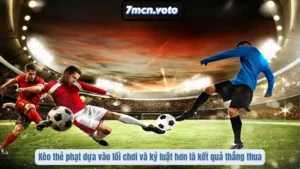 Kèo thẻ phạt dựa vào lối chơi và kỷ luật hơn là kết quả thắng thua