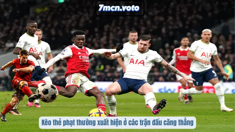 Kèo thẻ phạt thường xuất hiện ở các trận đấu căng thẳng