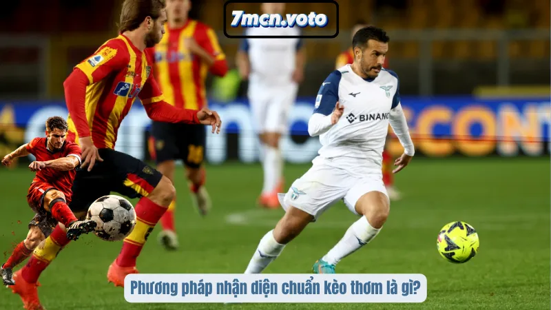 Phương pháp nhận diện chuẩn kèo thơm là gì?