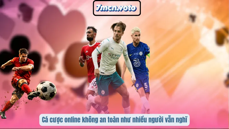 Cá cược online không an toàn như nhiều người vẫn nghĩ