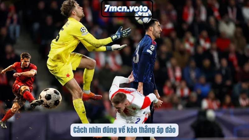 Cách nhìn đúng về kèo thắng áp đảo