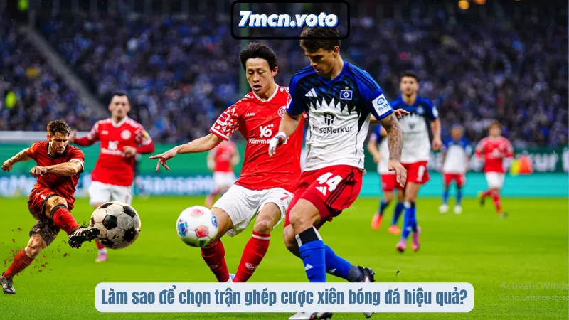 Làm sao để chọn trận ghép cược xiên bóng đá hiệu quả?