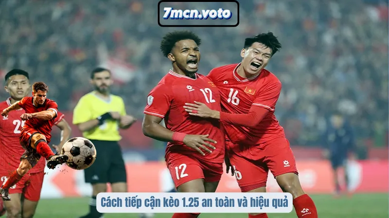 Cách tiếp cận kèo 1.25 an toàn và hiệu quả